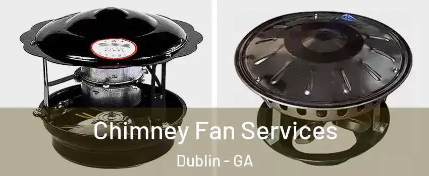  Chimney Fan Services Dublin - GA