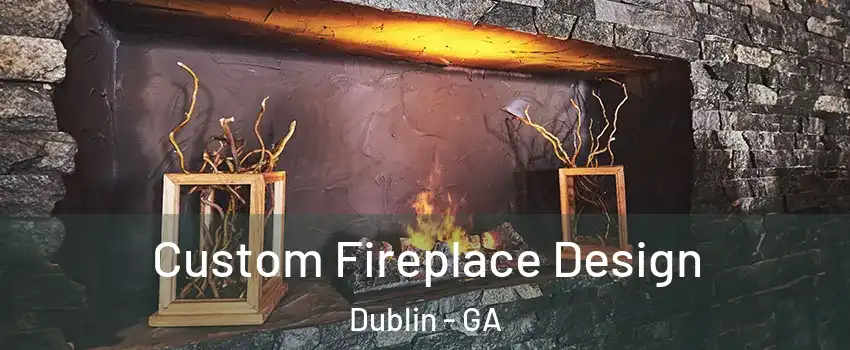  Custom Fireplace Design Dublin - GA