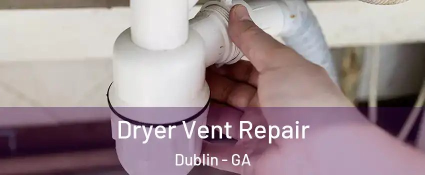  Dryer Vent Repair Dublin - GA