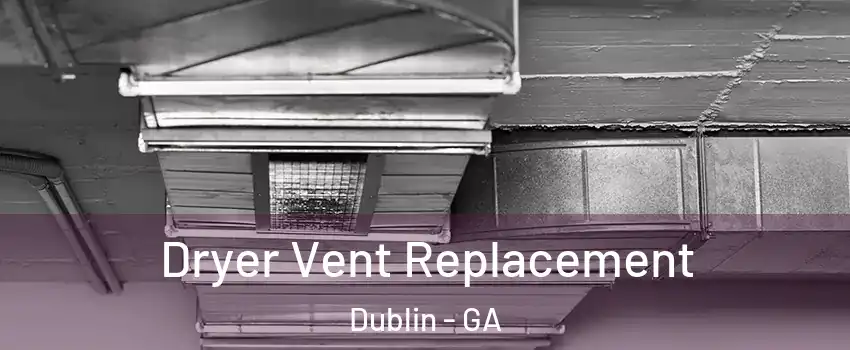  Dryer Vent Replacement Dublin - GA