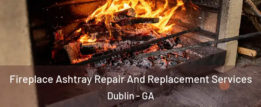  Fireplace Ashtray Repair And Replacement Services Dublin - GA