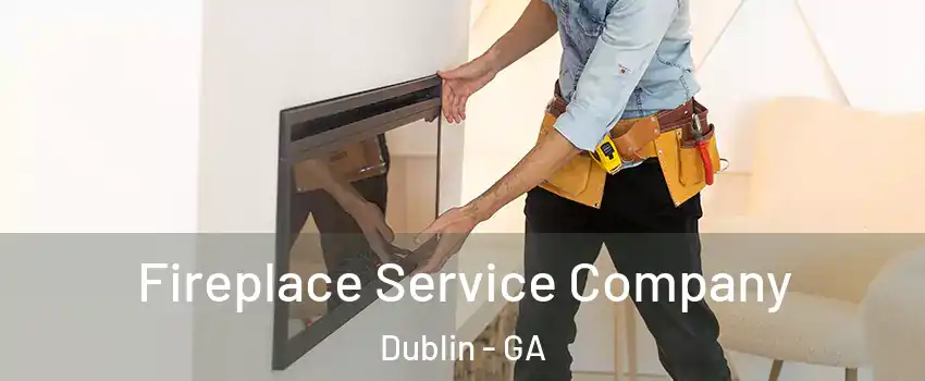  Fireplace Service Company Dublin - GA
