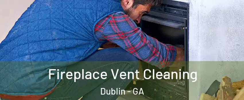  Fireplace Vent Cleaning Dublin - GA