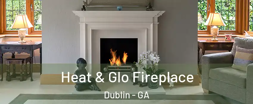  Heat & Glo Fireplace Dublin - GA
