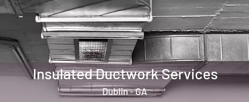  Insulated Ductwork Services Dublin - GA