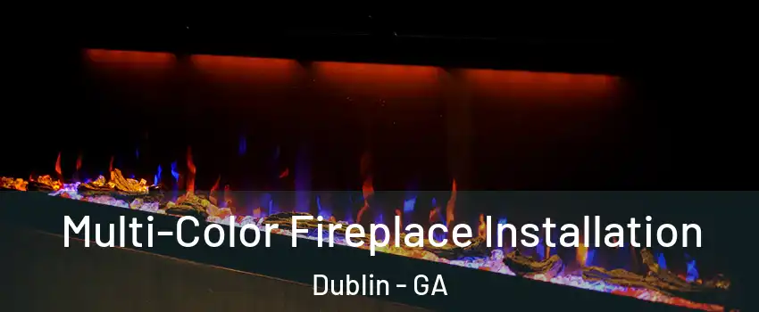  Multi-Color Fireplace Installation Dublin - GA