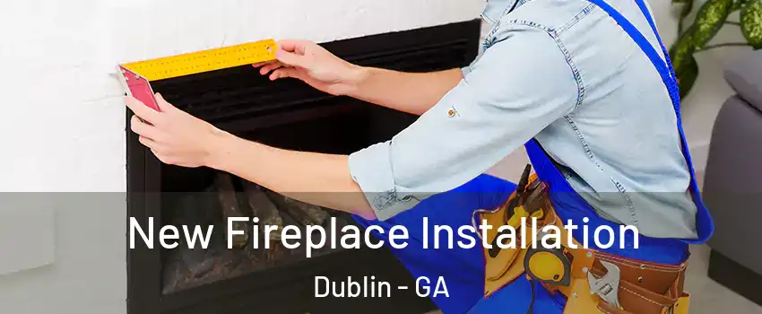  New Fireplace Installation Dublin - GA