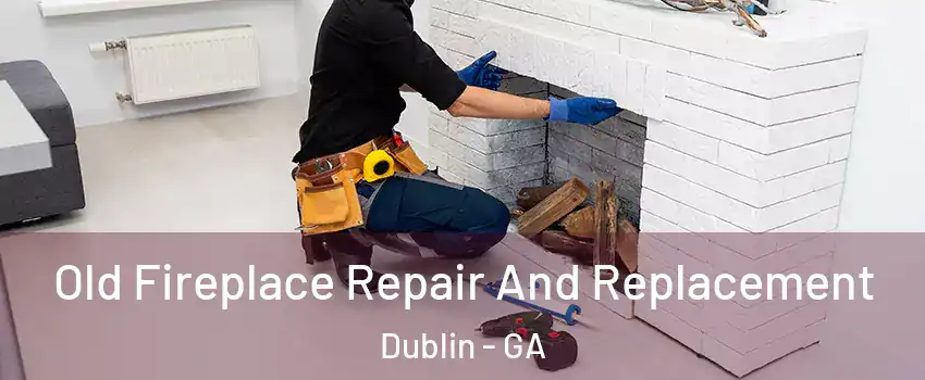  Old Fireplace Repair And Replacement Dublin - GA