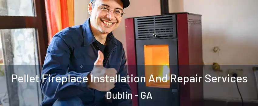  Pellet Fireplace Installation And Repair Services Dublin - GA