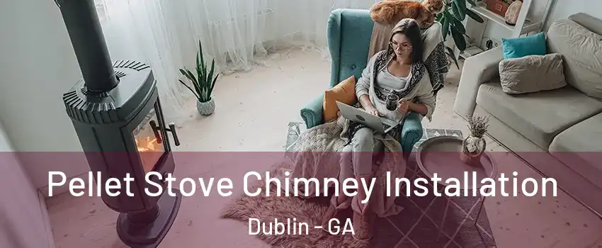  Pellet Stove Chimney Installation Dublin - GA