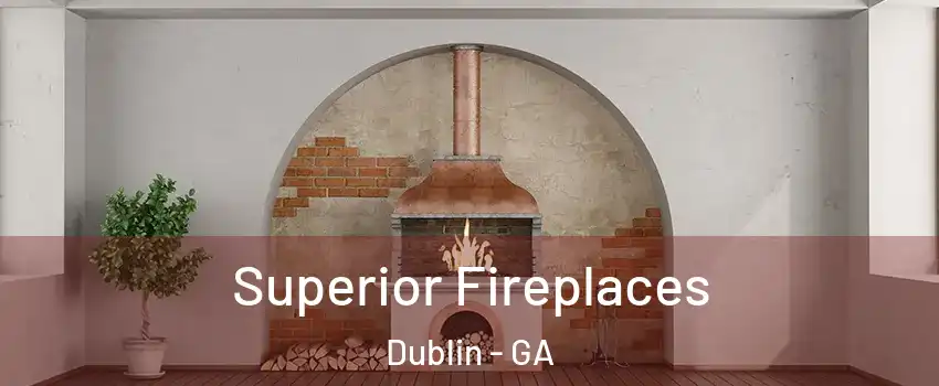  Superior Fireplaces Dublin - GA