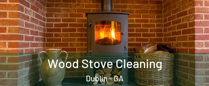  Wood Stove Cleaning Dublin - GA