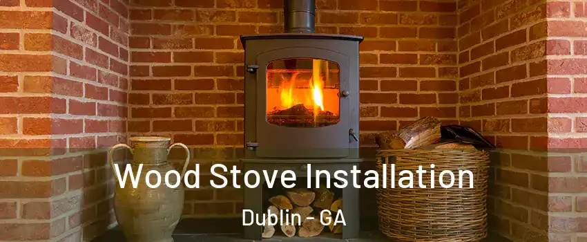  Wood Stove Installation Dublin - GA