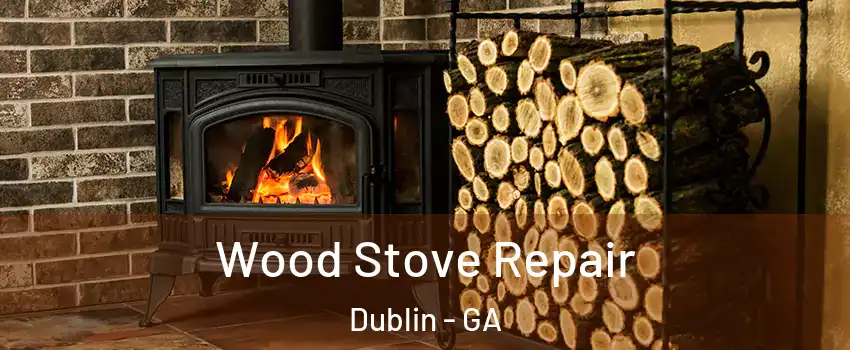  Wood Stove Repair Dublin - GA